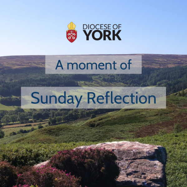 title card for sunday reflections. photo of yorkshire. diocese of york logo in top left. text reads: 'a moment of sunday reflection'.